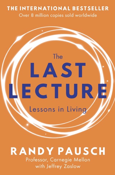 The Last Lecture by Randy Pausch & Jeffrey Zaslow