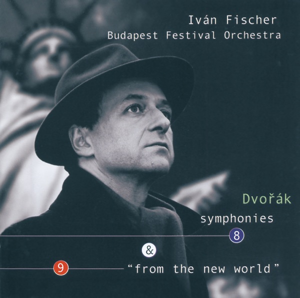 Dvorák: Symphonies Nos.8 & 9 "From the New World" by Budapest Festival Orchestra & Iván Fischer