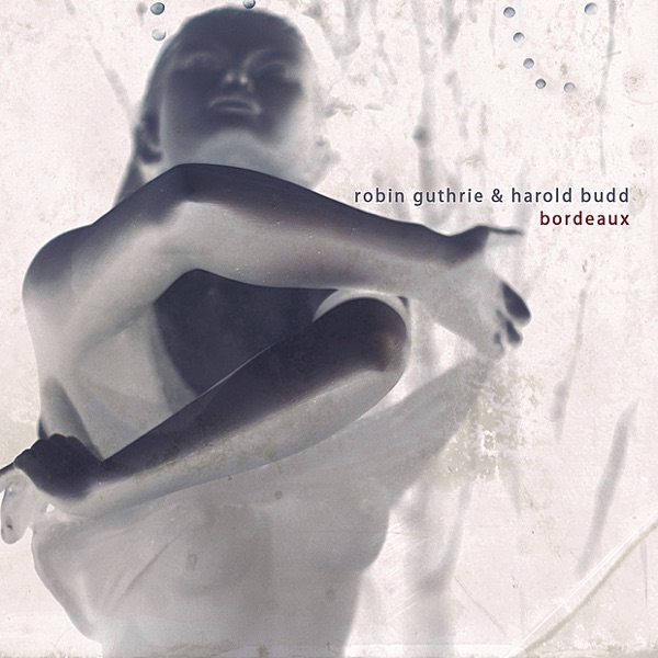 Bordeaux by Robin Guthrie & Harold Budd